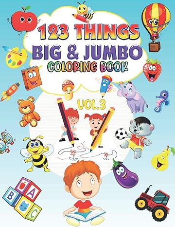 123 things big and jumbo coloring book volume 3 big toddler coloring book 123 pages to color easy large giant