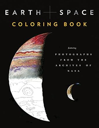 earth and space coloring book featuring photographs from the archives of nasa clr csm edition chronicle books