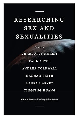 researching sex and sexualities 1st edition charlotte morris, paul boyce, andrea cornwall, hannah frith,