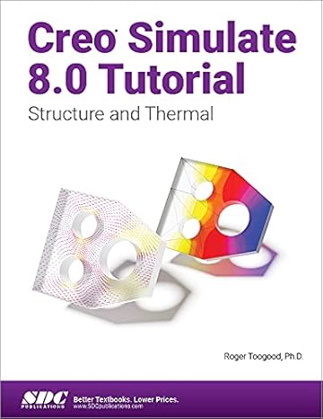 creo simulate 8 0 tutorial structure and thermal 1st edition roger toogood 1630574597, 978-1630574598