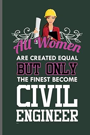 all women are created equal but only the finest become civil engineer engineer engineering notebooks gift dot