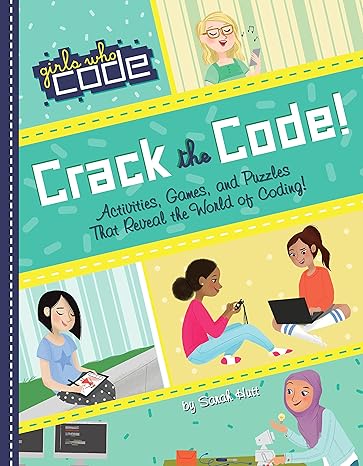 crack the code activities games and puzzles that reveal the world of coding 1st edition sarah hutt ,brenna