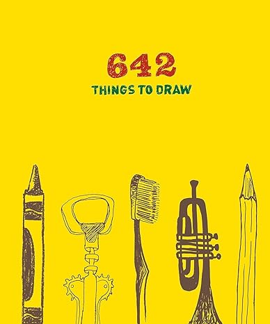 642 things to draw inspirational sketchbook to entertain and provoke the imagination 1st edition unnamed