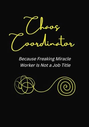 chaos coordinator because freaking miracle worker is not a job title funny notebook with sarcastic saying