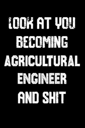 look at you becoming agricultural engineer and shit notebook graduation gift notebook/journal track lessons