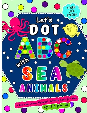 let s dot the abcs with sea animals a dot and learn alphabet activity book for kids ages 4 8 years old do a