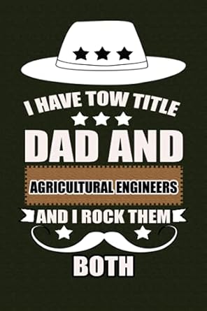 i have tow title dad and agricultural engineers and i rock them both happy father s day blank lined journal