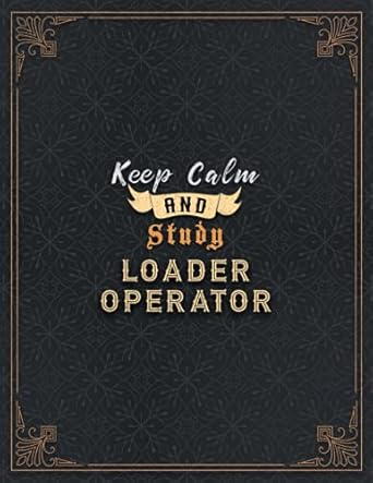 loader operator lined notebook keep calm and study loader operator job title working cover journal over 100