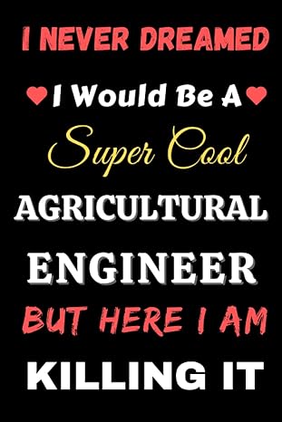i never dreamed i would be a super cool agricultural engineer but here i am killing it 6 x 9 blank lined