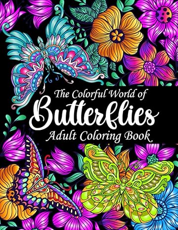 the colorful world of butterflies adult coloring book embrace your creativity and let your imagination soar