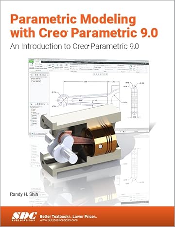 parametric modeling with creo parametric 9 0 an introduction to creo parametric 9 0 1st edition randy h. shih