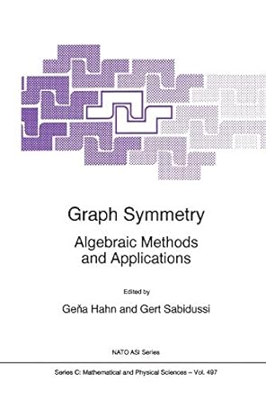 graph symmetry algebraic methods and applications 1st edition gena hahn ,gert sabidussi 9048148855,