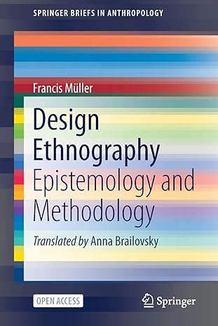 design ethnography epistemology and methodology 1st edition francis muller, anna brailovsky 3030603954,