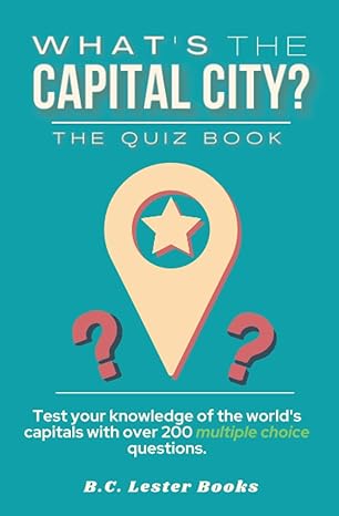 what s the capital city the quiz book test your knowledge of the world s capitals with over 200 multiple