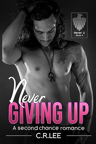 never giving up a spicy second chance college romance 1st edition c r lee 979-8865758372
