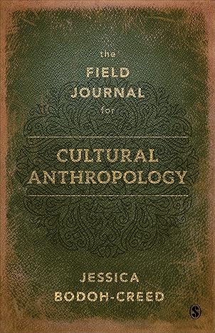 the field journal for cultural anthropology 1st edition jessica bodoh creed 1544334117, 978-1544334110