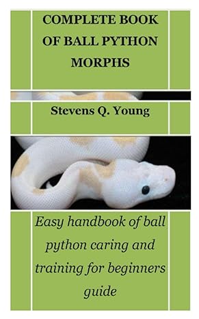 complete book of ball python morphs easy handbook of ball python caring and training for beginners guide 1st