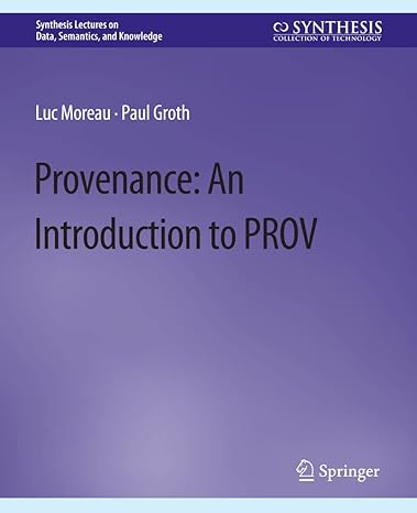 provenance an introduction to prov 1st edition luc moreau, paul groth 3031794494, 978-3031794490