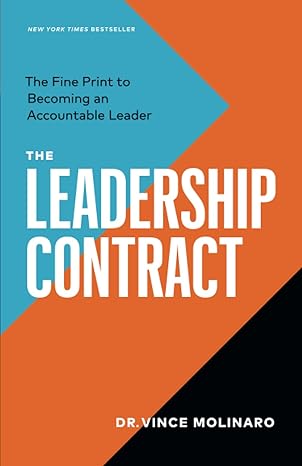 the leadership contract the fine print to becoming an accountable leader 1st edition dr. vince molinaro