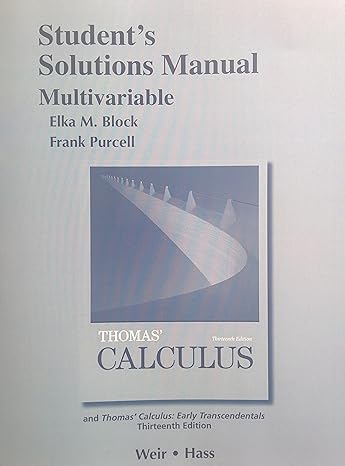 student solutions manual multivariable for thomas calculus 13th edition george thomas jr. ,maurice weir ,joel