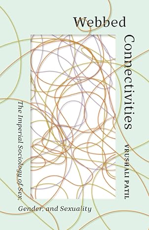 webbed connectivities the imperial sociology of sex gender and sexuality 1st edition vrushali patil