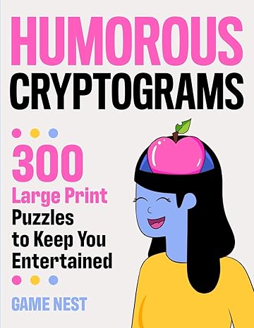 humorous cryptograms 300 large print puzzles to keep you entertained large type / large print edition game