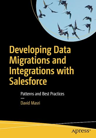 developing data migrations and integrations with salesforce patterns and best practices 1st edition david