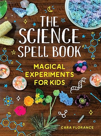 the science spell book 30 enchanting experiments for kids 1st edition cara florance 172823252x, 978-1728232522