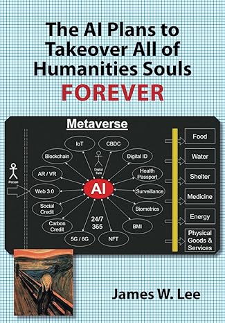 the ai plans to takeover all of humanities soul forever 1st edition james w. lee 979-8864471159