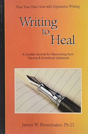 writing to heal a guided journal for recovering f 1st edition james w pennebaker 0578129426, 978-0578129426