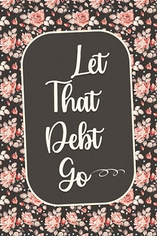 let that debt go debt free journal planner debt financing budgeting and money management bill paying tracking