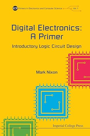 digital electronics a primer introductory logic circuit design 1st edition mark s nixon 178326490x,