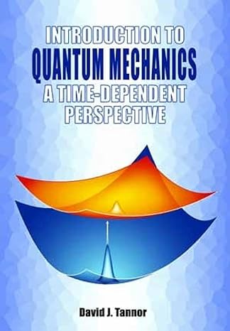 introduction to quantum mechanics 1st edition david tannor 1891389998, 978-1891389993