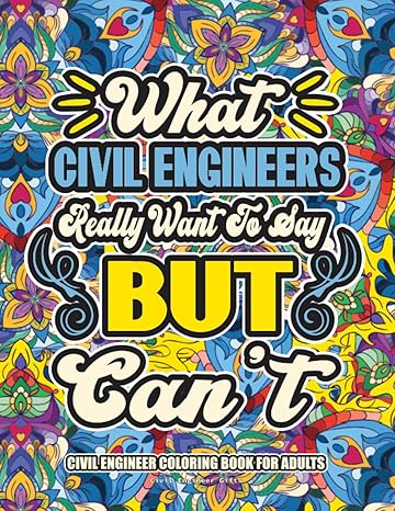 civil engineer gifts civil engineer coloring book for adults a totally hilarious coloring book full of civil