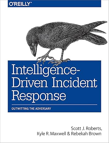 intelligence driven incident response outwitting the adversary 1st edition scott roberts, rebekah brown