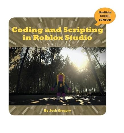 coding and scripting in roblox studio 1st edition josh gregory 1534171363, 978-1534171367