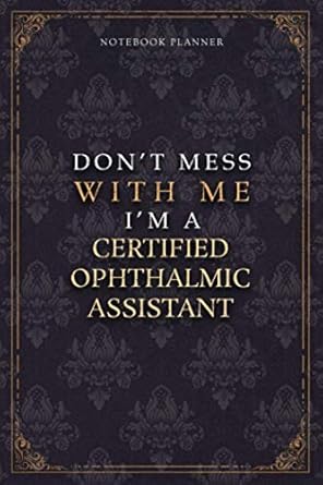 notebook planner don t mess with me i m a certified ophthalmic assistant luxury job title working cover