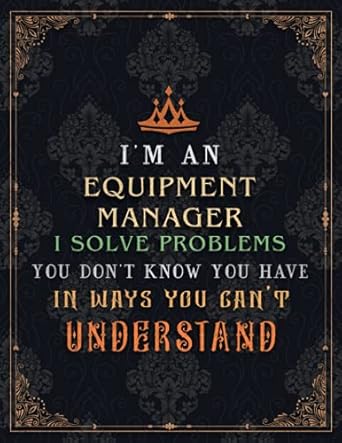 equipment manager lined notebook i m an equipment manager i solve problems you don t know you have in ways