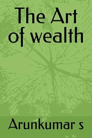 the art of wealth 1st edition arunkumar s 979-8854658027