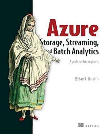 azure storage streaming and batch analytics a guide for data engineers 1st edition richard l. nuckolls