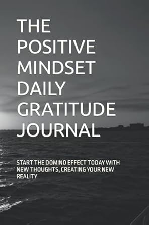 the positive mindset daily gratitude journal start the domino effect today with new thoughts creating your