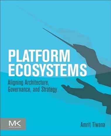 platform ecosystems aligning architecture governance and strategy 1st edition amrit tiwana 0124080669,