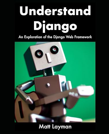 understand django an exploration of the django web framework 1st edition matt layman 979-8989436415