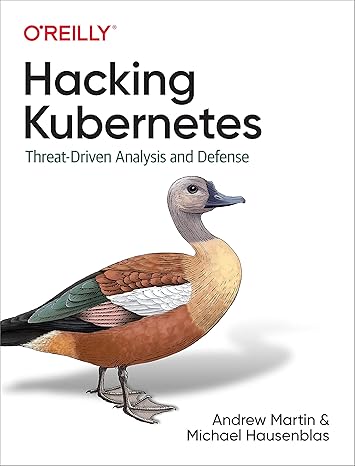 hacking kubernetes threat driven analysis and defense 1st edition andrew martin, michael hausenblas