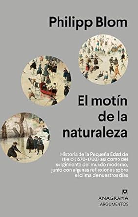 el mot n de la naturaleza historia de la peque a edad de hielo as como del surgimiento del mundo moderno