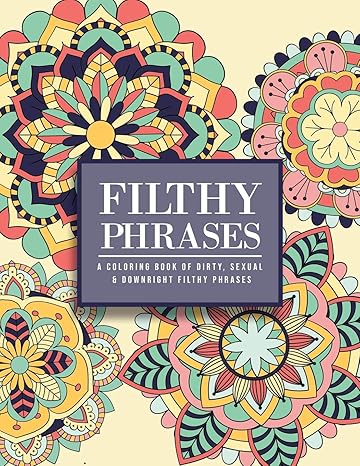 filthy phrases an adult coloring book of dirty sexual and downright filthy phrases 1st edition bdsm princess