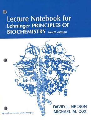 lehninger principles of biochemistry lecture notebook 4th edition david l nelson ,michael m cox 0716759543,