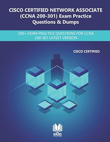 cisco certified network associate exam practice questions and dumps 200+ exam practice questions for ccna 200