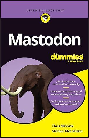 mastodon for dummies 1st edition chris minnick ,michael mccallister 139419336x, 978-1394193363