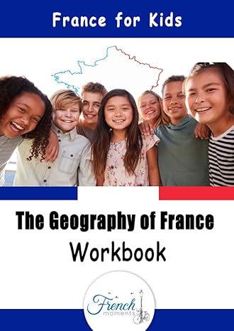 the geography of france workbook 60 fun activities for kids 1st edition french moments 979-8710540718